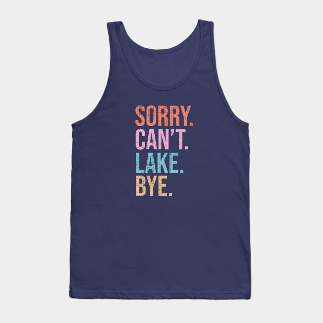 Sorry. Can't. Lake. Bye. Tank Top by KayBee Gift Shop